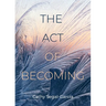 The Act Of Becoming