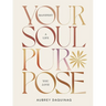 Your Soul Purpose: Manifest a Life You Love