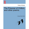 The Prisoner of Chillon, and Other Poems.