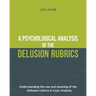 A Psychological Analysis of the Delusion Rubrics: Understanding the Use and Meaning of the Delusion Rubrics in Case Analysis