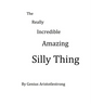 The Really Incredible Amazing Silly Thing