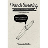 French Swearing: Top 49 French Insults and How to Use Them (A Quick and Dirty Guide)