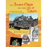 The Ancient Maya and Their City of Tulum: Uncovering the Mysteries of an Ancient Civilization and Their City of Grandeur