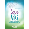 Love Your Vibe: Using the Power of Sound to Take Command of Your Life