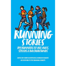 Running Stories: By Runners of All Ages, Speeds and Backgrounds