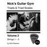 Nick's Guitar Gym: Triads and Triad Scales, Vol. 2: Strings 1, 2, 3, 4, and 5