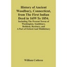 History Of Ancient Woodbury, Connecticut, From The First Indian Deed In 1659 To 1854. Including The Present Towns Of Washington, Southbury, Bethlem, R