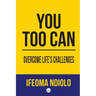 You too can Overcome Life's Challenges