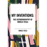 My Inventions: The Autobiography of Nikola Tesla