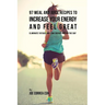 97 Meal and Juice Recipes to Increase Your Energy and Feel Great: Eliminate Fatigue and Low Energy during the Day