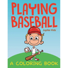 Playing Baseball (A Coloring Book)