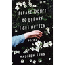 Please Don't Go Before I Get Better