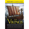The Vikings: Explore the Exciting History of the Viking Age and Discover Some of the Most Feared Warriors