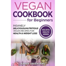 Vegan Cookbook for Beginners: Insanely Delicious and Nutritious Vegan Recipes for Health & Weight Loss