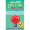Intermittent Fasting for Women Bible: 8 BOOKS IN 1: Beginner's Collection For Rapid Weight Loss, Fat Burning And A Healthy Lifestyle For Women