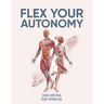 Flex Your Autonomy: An Easy 15-Minute Fascia Recovery Protocol to Change Your Life, Reverse Aging, Speed Recovery, and Regain Mobility