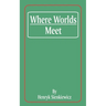 Where Worlds Meet
