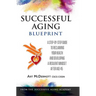 Successful Aging Blueprint: A Step-By-Step Guide to Reclaiming Your Health and Developing a Resilient Mindset After Age 45