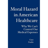 Moral Hazard in American Healthcare: Why We Can't Control Our Medical Expenses