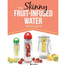 The Skinny Fruit-Infused Water Recipe Book