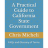 A Practical Guide to California State Government: FAQs and Glossary of Terms