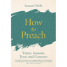 How to Preach: Times, Seasons, Texts and Contexts