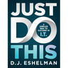 Just Do This: A Simpler Way to Succeed in I.T.