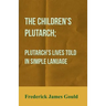 The Children's Plutarch; Plutarch's Lives Told In Simple Lanuage