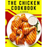 The Chicken Cookbook: The Secret Recipes and Integral Ingredients