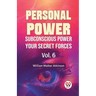 Personal Power Subconscious Power Your Secret Forces Vol. 6