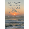 TO KNOW HIM and TO MAKE HIM KNOWN