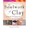 Soulwork of Clay: A Hands-On Approach to Spirituality