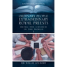 Ordinary People Extraordinary Royal Priests: Being the Church in the World