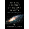 In the Absence of Human Beauty