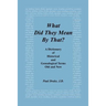 What Did They Mean by That? a Dictionary of Historical and Genealogical Terms, Old and New