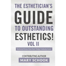 The Esthetician's Guide To Outstanding Esthetics Vol II Mary Schook: Techinical Know-How from Today's Industry Icons