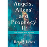 Angels, Aliens and Prophecy II: The Angel-Alien Agenda