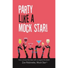Party Like A Mock Star!: Have a Booze-free Blast with no-regrets Mocktails!