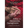 Abcs for Dementia Caregivers: A Handbook for Caregivers