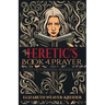 The Heretic's Book of Prayer: A Guide for the Wandering Wondering Soul