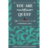 You Are My Quest: A Medieval Tale