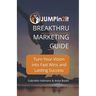 JUMPin2it! BREAKTHRU MARKETING GUIDE: Turn Your Vision into Fast Wins and Lasting Success