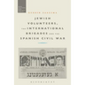 Jewish Volunteers, the International Brigades and the Spanish Civil War
