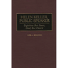 Helen Keller, Public Speaker: Sightless But Seen, Deaf But Heard