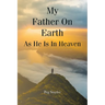 My Father On Earth As He Is In Heaven