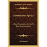 Nostradamus Speaks: A New Translation An Up-To-Date Interpretation