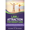 Law of Attraction for Weight Loss: Change Your Relationship with Food, Stop Torturing Yourself with "Dieting" and Transform Your Body with LOA!