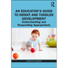 An Educator's Guide to Infant and Toddler Development: Understanding and Responding Appropriately