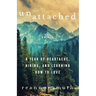 Unattached: A Year of Heartache, Hiking, and Learning How to Love