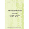 James Baldwin and the Short Story: Ethics, Aesthetics, Psychogeography